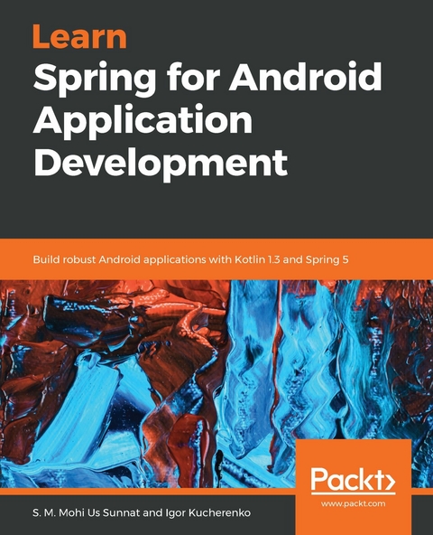 Learn Spring for Android Application Development -  Kucherenko Igor Kucherenko,  Sunnat S. M. Mohi Us Sunnat