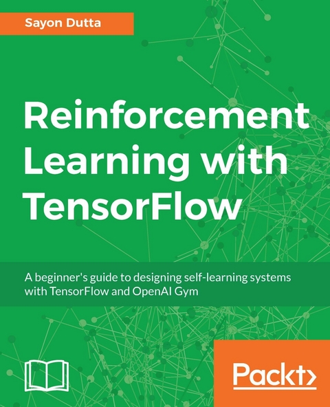 Reinforcement Learning with TensorFlow -  Dutta Sayon Dutta