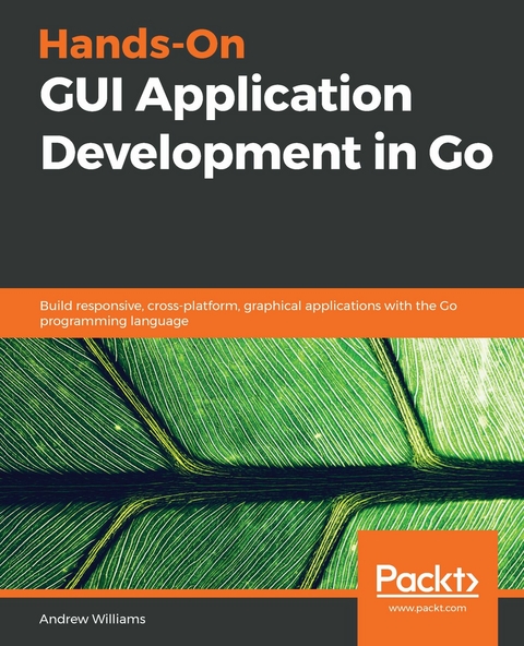 Hands-On GUI Application Development in Go -  Williams Andrew Williams