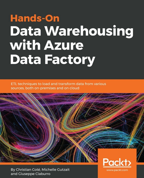 Hands-On Data Warehousing with Azure Data Factory -  Cote Christian Cote,  Ciaburro Giuseppe Ciaburro,  Gutzait Michelle Gutzait
