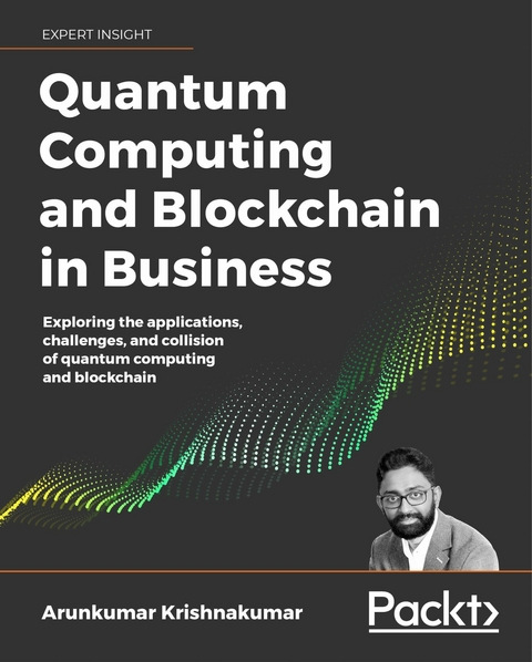 Quantum Computing and Blockchain in Business -  Krishnakumar Arunkumar Krishnakumar
