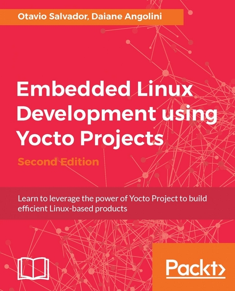 Embedded Linux Development using Yocto Projects -  Daiane Angolini,  Otavio Salvador
