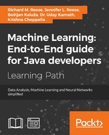 Machine Learning: End-to-End guide for Java developers -  Krishna Choppella,  Bostjan Kaluza,  Dr. Uday Kamath,  Jennifer L. Reese,  Richard M. Reese