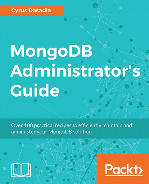 MongoDB Administrator's Guide -  Dasadia Cyrus Dasadia