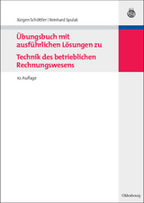 Übungsbuch mit ausführlichen Lösungen zu Technik des betrieblichen Rechnungswesens - Schöttler, Jürgen; Spulak, Reinhard