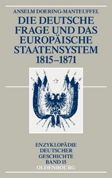 Die deutsche Frage und das europ&auml;ische Staatensystem 1815-1871 - Anselm Doering-Manteuffel