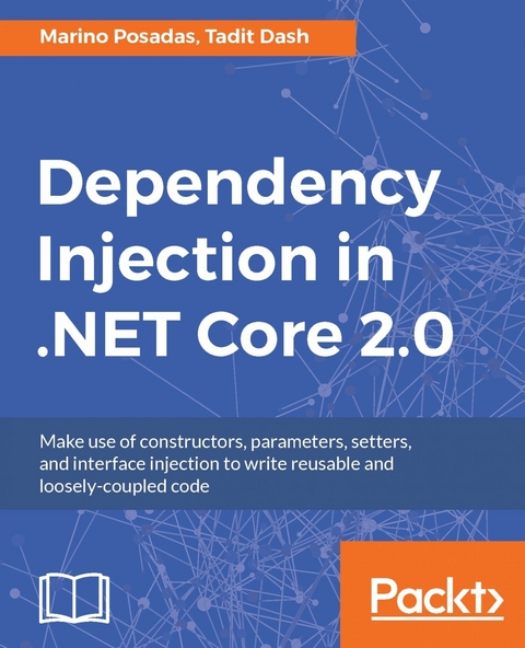 Dependency Injection in .NET Core 2.0 - Marino Posadas, Tadit Dash