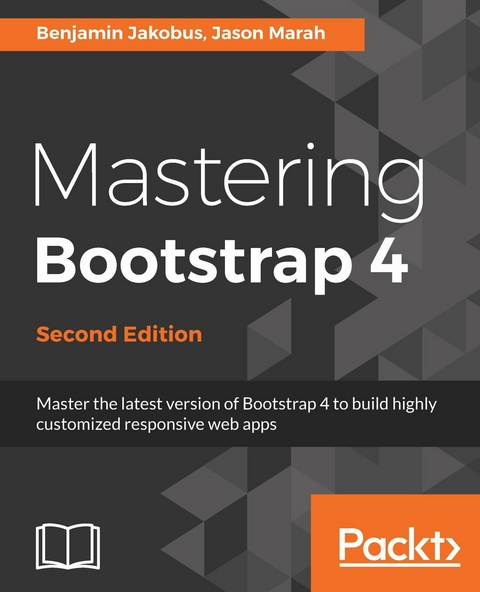 Mastering Bootstrap 4 - Second Edition -  Jakobus Benjamin Jakobus,  Marah Jason Marah