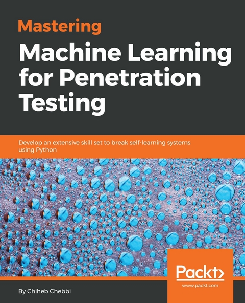Mastering Machine Learning for Penetration Testing -  Chebbi Chiheb Chebbi