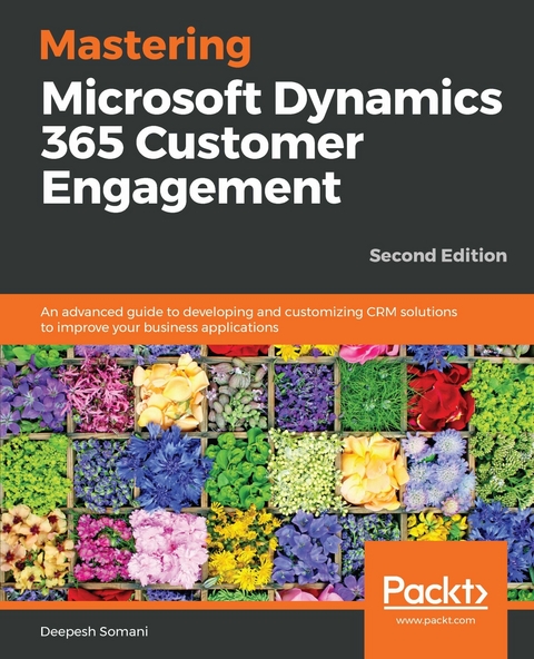 Mastering Microsoft Dynamics 365 Customer Engagement -  Somani Deepesh Somani