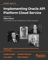 Implementing Oracle API Platform Cloud Service -  Bell Andrew Bell,  Weir Luis Weir,  Wilkins Phil Wilkins,  Rensen Sander Rensen