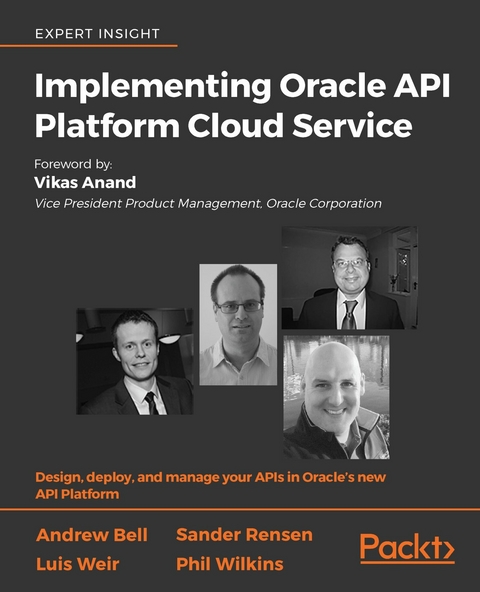 Implementing Oracle API Platform Cloud Service -  Bell Andrew Bell,  Weir Luis Weir,  Wilkins Phil Wilkins,  Rensen Sander Rensen