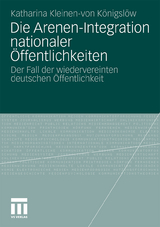 Die Arenen-Integration nationaler &Ouml;ffentlichkeiten - Katharina Kleinen-von K&ouml;nigsl&ouml;w