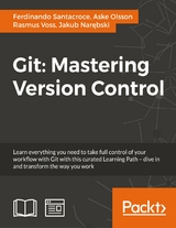 Git: Mastering Version Control -  Jakub Narebski,  Aske Olsson,  Ferdinando Santacroce,  Rasmus Voss