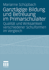 Ganzt&auml;gige Bildung und Betreuung im Primarschulalter - Marianne Schuepbach