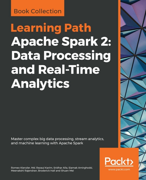 Apache Spark 2: Data Processing and Real-Time Analytics -  Hall Broderick Hall,  Karim Md. Rezaul Karim,  Rajendran Meenakshi Rajendran,  Kienzler Romeo Kienzler,  Mei Shuen Mei,  Amirghodsi Siamak Amirghodsi,  Alla Sridhar Alla