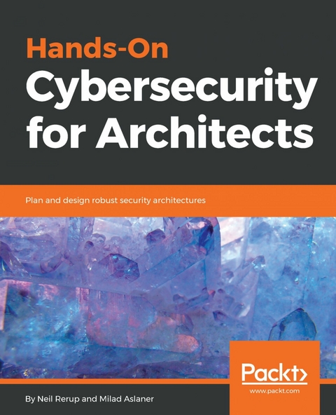 Hands-On Cybersecurity for Architects - Neil Rerup, Milad Aslaner