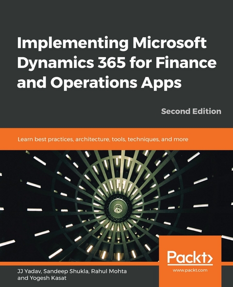 Implementing Microsoft Dynamics 365 for Finance and Operations Apps -  Yadav JJ Yadav,  Mohta Rahul Mohta,  Shukla Sandeep Shukla,  Kasat Yogesh Kasat