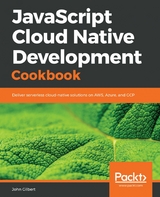 JavaScript Cloud Native Development Cookbook -  Gilbert John Gilbert