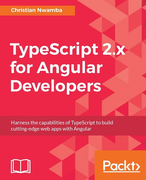 TypeScript 2.x for Angular Developers - Christian Nwamba