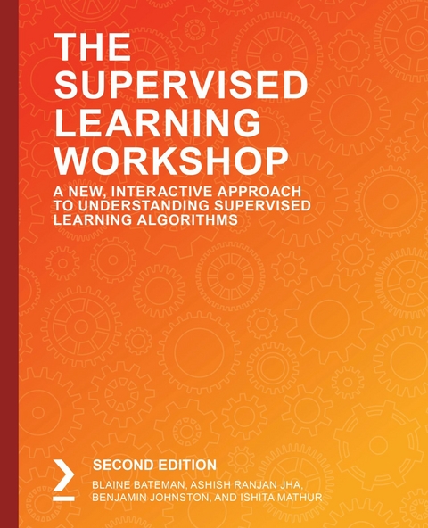 Supervised Learning Workshop -  Jha Ashish Ranjan Jha,  Johnston Benjamin Johnston,  Bateman Blaine Bateman,  Mathur Ishita Mathur