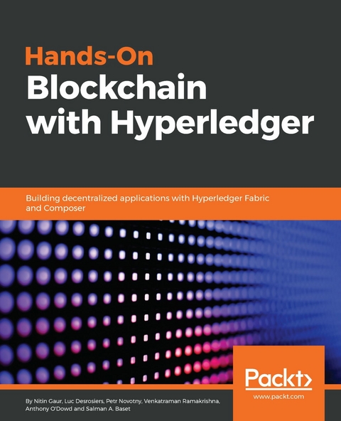 Hands-On Blockchain with Hyperledger -  O'Dowd Anthony O'Dowd,  Desrosiers Luc Desrosiers,  Gaur Nitin Gaur,  Novotny Petr Novotny,  Baset Salman Baset,  Ramakrishna Venkatraman Ramakrishna