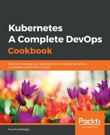 Kubernetes - A Complete DevOps Cookbook -  Karslioglu Murat Karslioglu
