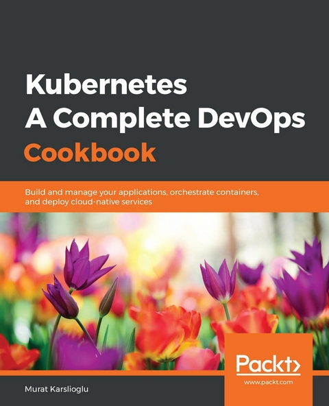 Kubernetes - A Complete DevOps Cookbook -  Karslioglu Murat Karslioglu