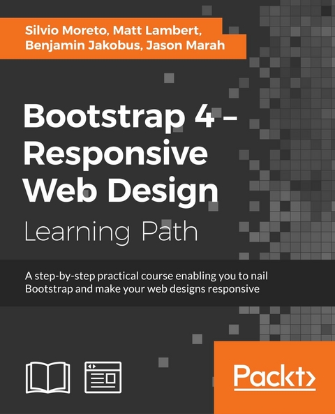 Bootstrap 4 - Responsive Web Design -  Benjamin Jakobus,  Matt Lambert,  Jason Marah,  Silvio Moreto