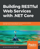 Building RESTful Web Services with .NET Core -  Aroraa Gaurav Aroraa,  Dash Tadit Dash
