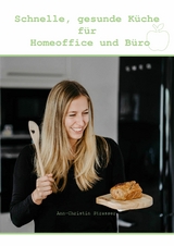 Schnelle, gesunde Küche für Homeoffice und Büro - Ann-Christin Strasser