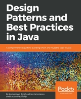 Design Patterns and Best Practices in Java -  Ianculescu Adrian Ianculescu,  Singh Kamalmeet Singh,  Torje Lucian-Paul Torje