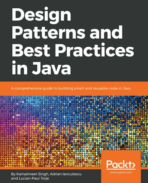 Design Patterns and Best Practices in Java -  Ianculescu Adrian Ianculescu,  Singh Kamalmeet Singh,  Torje Lucian-Paul Torje