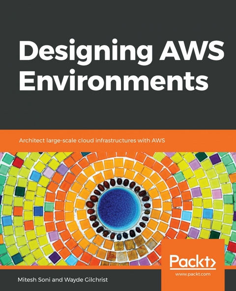 Designing AWS Environments -  Soni Mitesh Soni,  Gilchrist Wayde Gilchrist