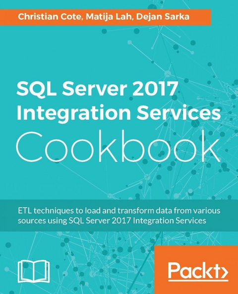 SQL Server 2017 Integration Services Cookbook -  Cote Christian Cote,  Sarka Dejan Sarka,  Lah Matija Lah
