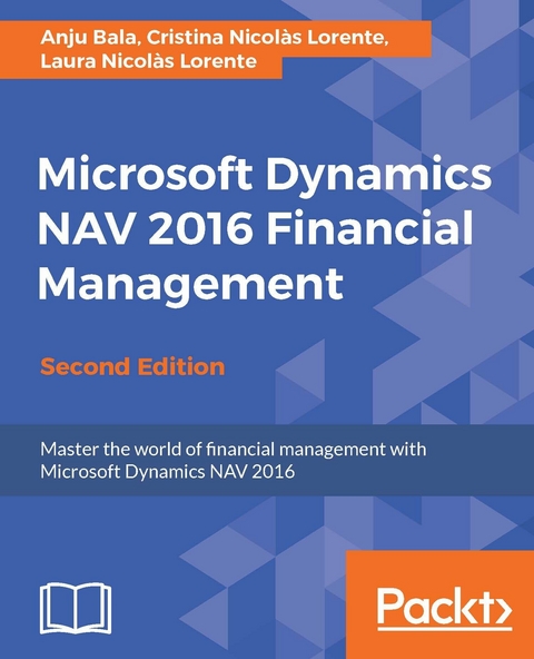 Microsoft Dynamics NAV 2016 Financial Management - Second Edition - Anju Bala, Cristina Nicolas Lorente, Laura Nicolas Lorente