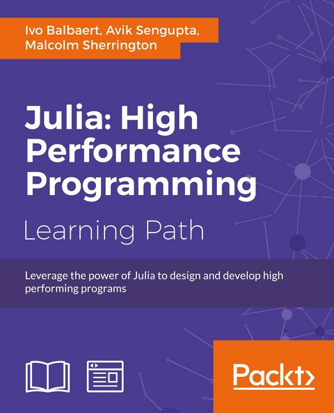 Julia: High Performance Programming -  Ivo Balbaert,  Avik Sengupta,  Malcolm Sherrington