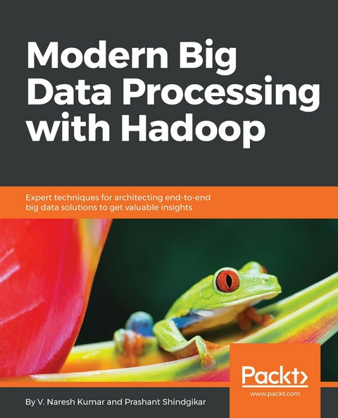 Modern Big Data Processing with Hadoop -  Shindgikar Prashant Shindgikar,  Kumar V. Naresh Kumar