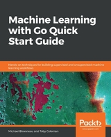 Machine Learning with Go Quick Start Guide -  Bironneau Michael Bironneau,  Coleman Toby Coleman