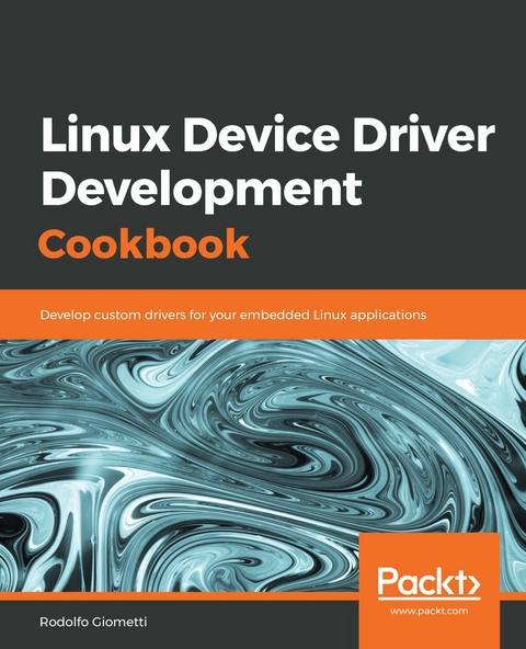 Linux Device Driver Development Cookbook -  Giometti Rodolfo Giometti