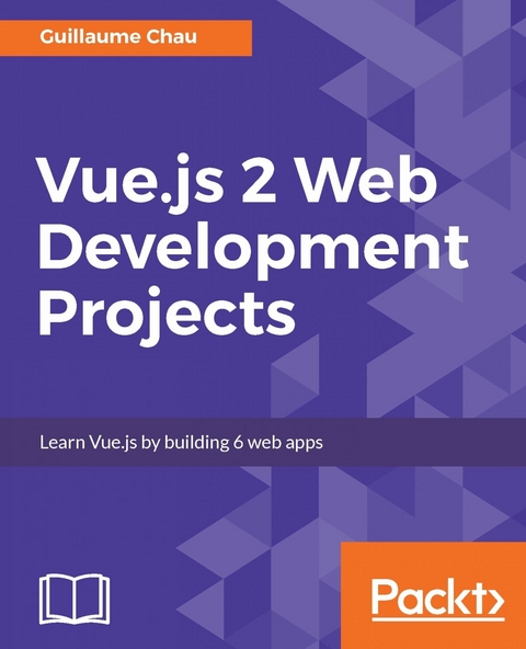 Vue.js 2 Web Development Projects -  Chau Guillaume Chau