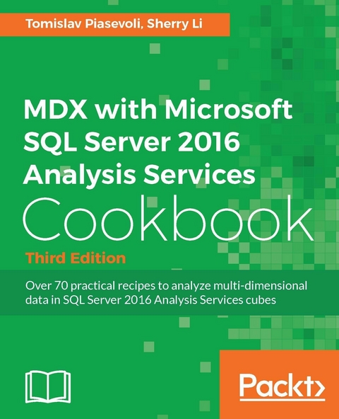 MDX with Microsoft SQL Server 2016 Analysis Services Cookbook - Third Edition -  Li Sherry Li,  Piasevoli Tomislav Piasevoli