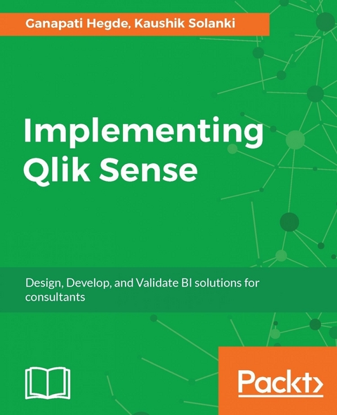 Implementing Qlik Sense -  Hegde Ganapati Hegde,  Solanki Kaushik Solanki