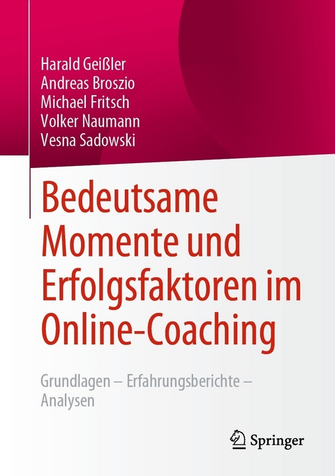 Bedeutsame Momente und Erfolgsfaktoren im Online-Coaching - Harald Gei&szlig;ler, Andreas Broszio, Michael Fritsch, Volker Naumann, Vesna Sadowski