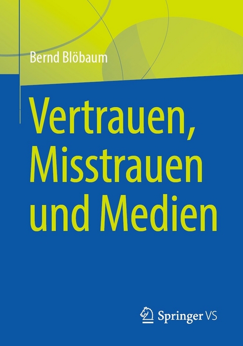 Vertrauen, Misstrauen und Medien - Bernd Bl&ouml;baum