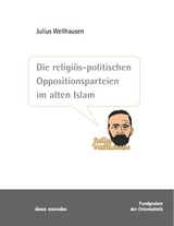 Die religi&ouml;s-politischen Oppositionsparteien im alten Islam - Julius Wellhausen