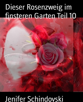 Dieser Rosenzweig im finsteren Garten Teil 10