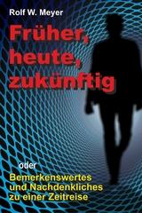 Fr&uuml;her, heute, zuk&uuml;nftig - Rolf W. Meyer