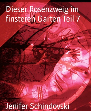 Dieser Rosenzweig im finsteren Garten Teil 7