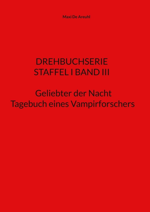 STAFFEL I BAND III Drehbuchserie Geliebter der Nacht -  Maxi de AreUhl
